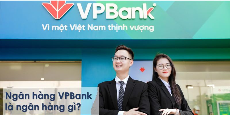 VPBank là ngân hàng gì? 