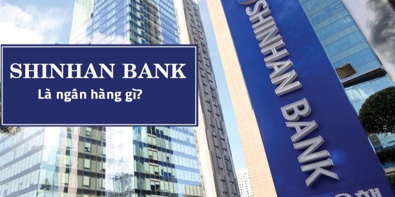 Shinhan Bank là ngân hàng gì?