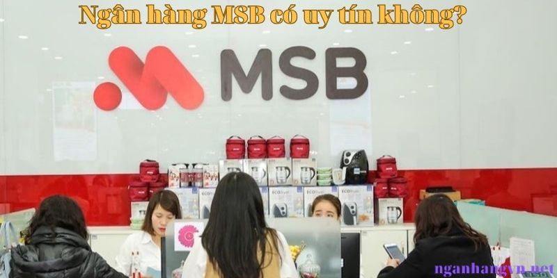 Ngân hàng MSB có uy tín không?