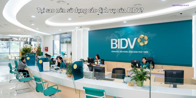 Tại sao nên sử dụng các dịch vụ của BIDV?