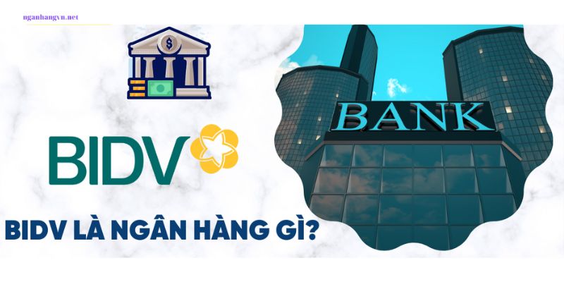 Ngân hàng BIDV là ngân hàng gì? 