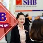 SHB là ngân hàng gì? Các sản phẩm và dịch vụ tài chính tại Ngân hàng SHB