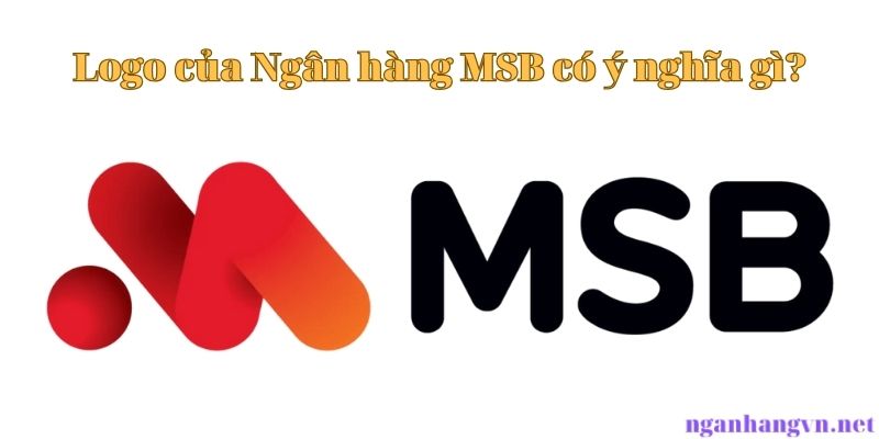 Logo của Ngân hàng MSB có ý nghĩa gì?