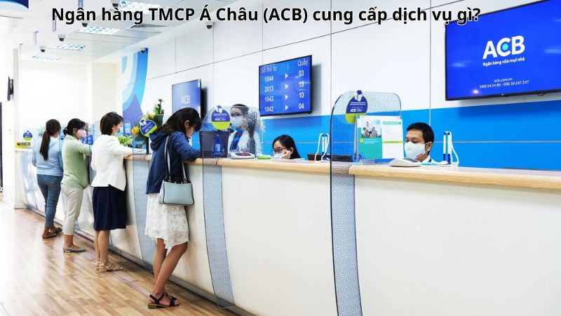 Ngân hàng TMCP Á Châu (ACB) cung cấp dịch vụ gì?